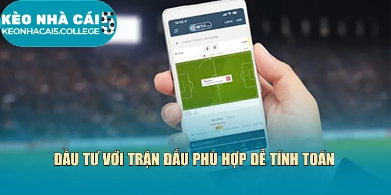 Đầu tư với trận đấu phù hợp dễ tính toán