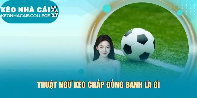 Thuật ngữ kèo chấp đồng banh