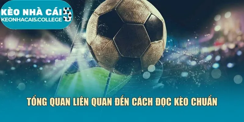 Tổng quan liên quan đến cách đọc kèo chuẩn